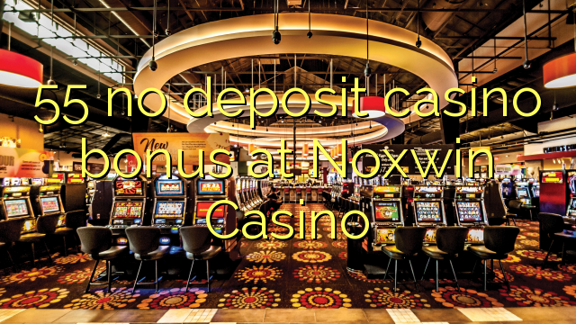 55 no deposit casino bonus at Noxwin Casino