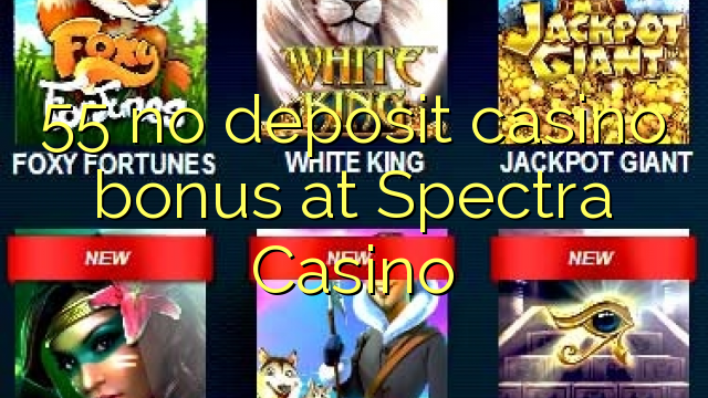 55 no deposit casino bonus at Spectra Casino