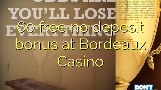 60 free no deposit bonus at  Bordeaux Casino