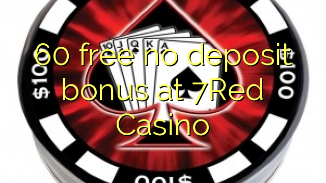 60 free no deposit bonus at 7Red Casino