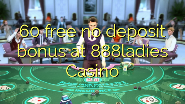 60 free no deposit bonus at 888ladies Casino