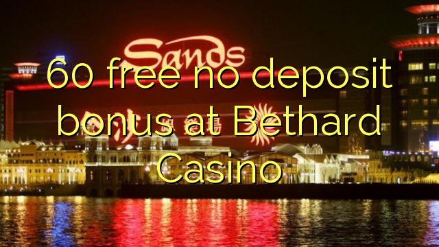 60 libre bonus sans dépôt au Casino Bethard