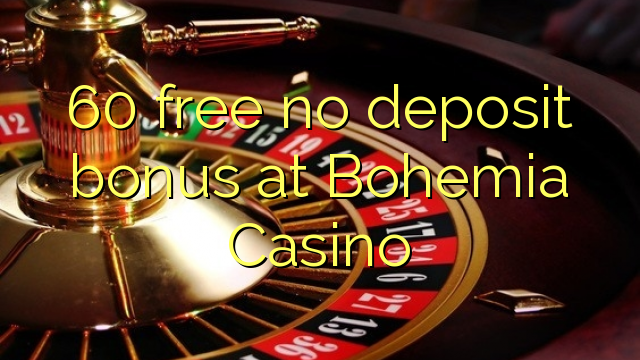 60 free no deposit bonus at Bohemia Casino 60 free no deposit bonus at Bohemia Casino