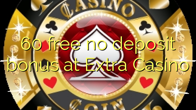 60 free no deposit bonus at Extra Casino