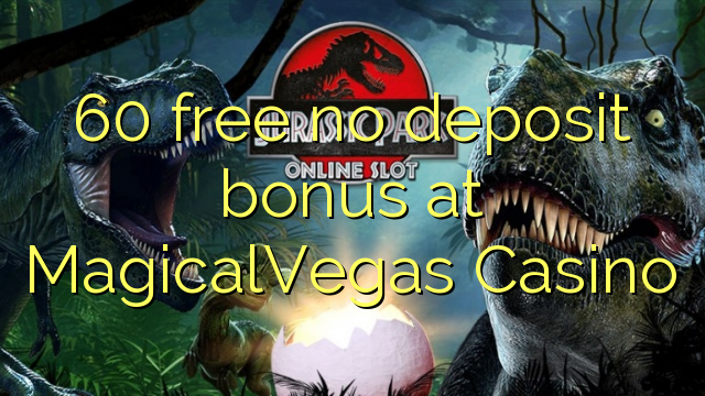 60 free no deposit bonus at MagicalVegas Casino