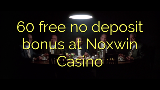 60 free no deposit bonus at Noxwin Casino