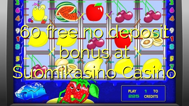 60 free no deposit bonus at Suomikasino Casino