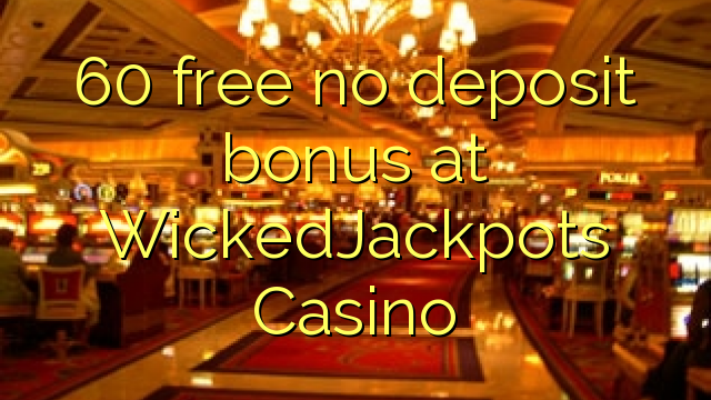 60 free no deposit bonus at WickedJackpots Casino