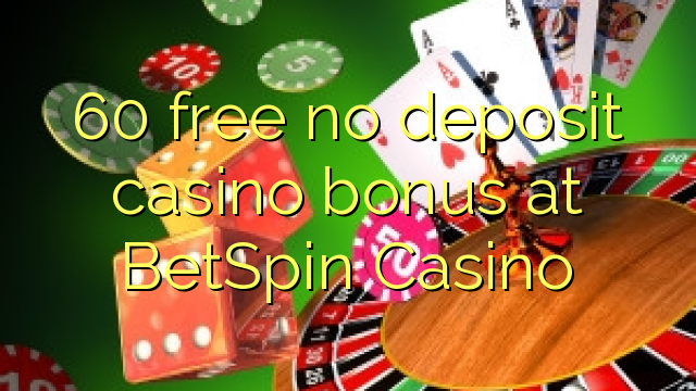 60 free no deposit casino bonus at BetSpin Casino