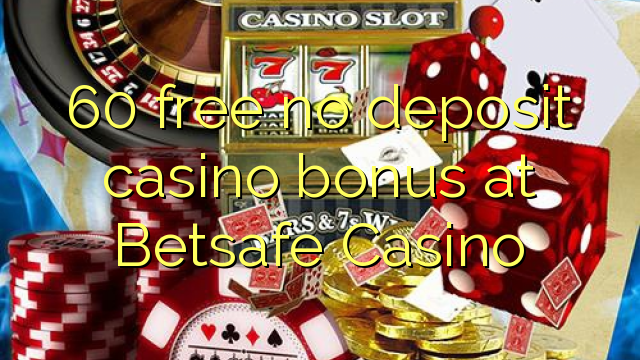 60 free no deposit casino bonus at Betsafe Casino