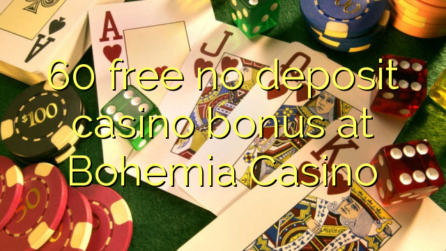 60 free no deposit casino bonus at Bohemia Casino