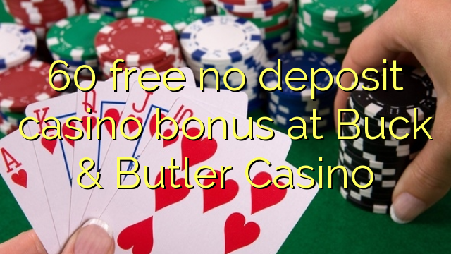 60 озод нест бонус амонатии казино дар Buck & Butler Casino