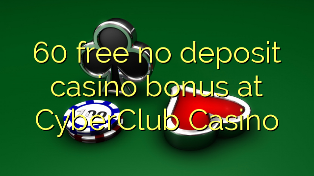 60 ослободи без депозит казино бонус CyberClub Казино
