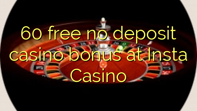 60 освободи без депозит казино бонус при Инста Казино