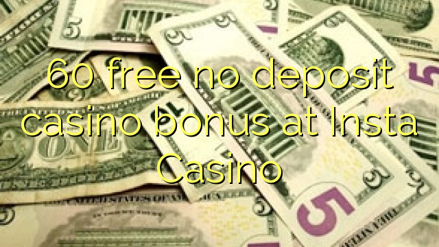 60 free no deposit casino bonus at Insta  Casino