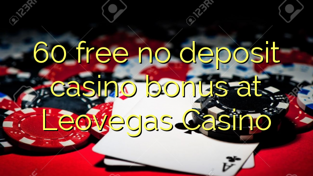 60 free no deposit casino bonus at Leovegas Casino