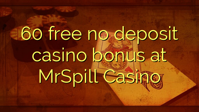 60 free no deposit casino bonus at MrSpill Casino