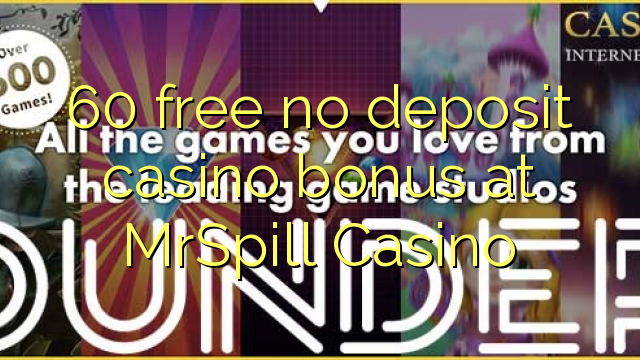 60 lirë asnjë bonus kazino depozitave në MrSpill Casino