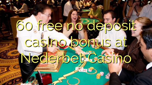 60 free no deposit casino bonus at Nederbet  Casino