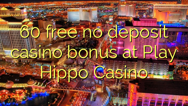 60 нест бонус амонатии казино дар Play Hippo Казино озод