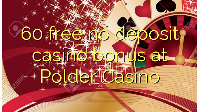 60 libreng walang deposit casino bonus sa Polder Casino