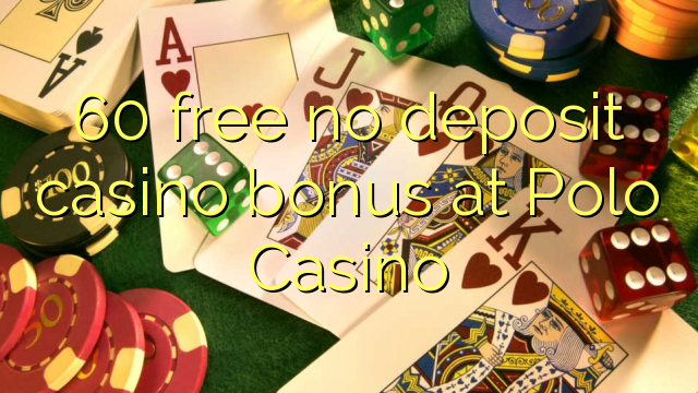60 ngosongkeun euweuh bonus deposit kasino di Polo Kasino
