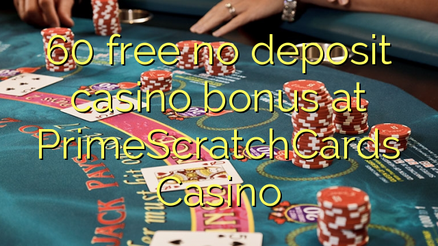 60 free no deposit casino bonus at PrimeScratchCards Casino