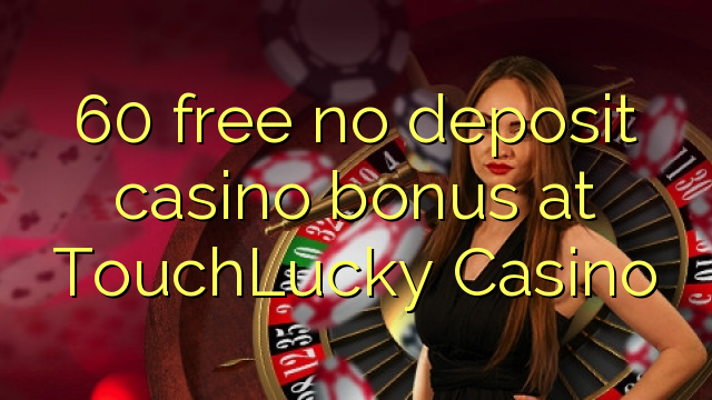 Ang 60 libre nga walay deposit casino bonus sa TouchLucky Casino