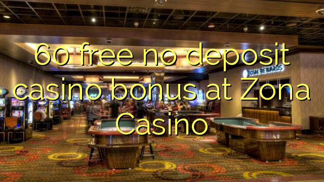 60 free no deposit casino bonus at Zona  Casino