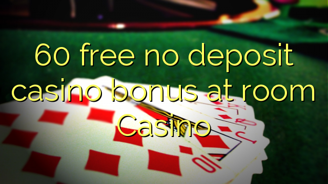60 უფასო no deposit casino bonus ოთახის Casino