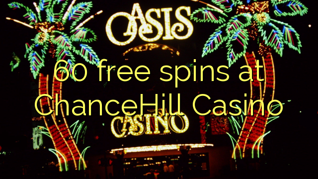 60 free spins a ChanceHill Casino