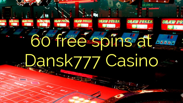 60 free spins at Dansk777 Casino