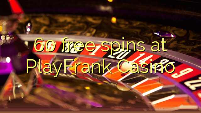 60 free spins at PlayFrank Casino