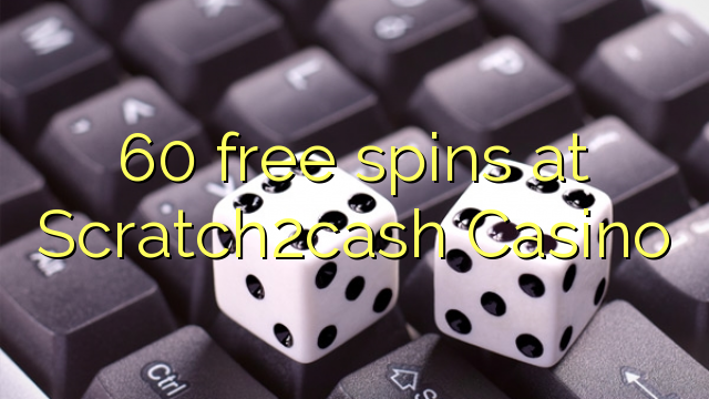60 free spins at Scratch2cash Casino 60 free spins at Scratch2cash Casino