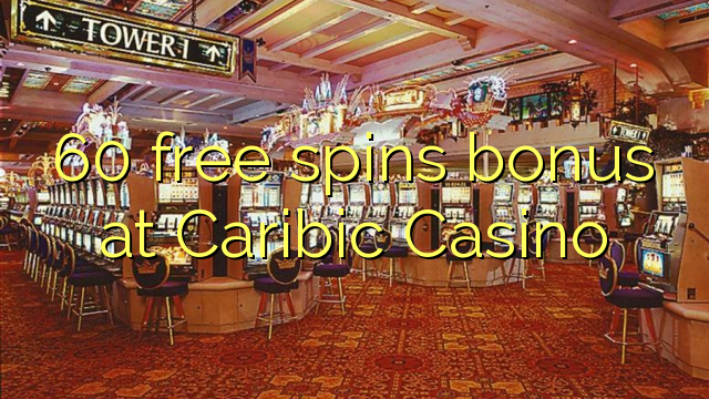 60 free spins bonus at Caribic  Casino