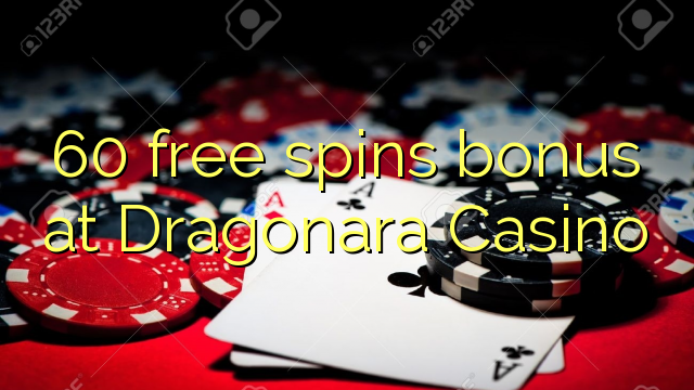 60 darmowe spiny bonus kasyna Dragonara