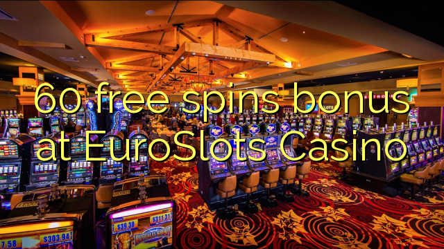 60 უფასო ტრიალებს ბონუს EuroSlots Casino