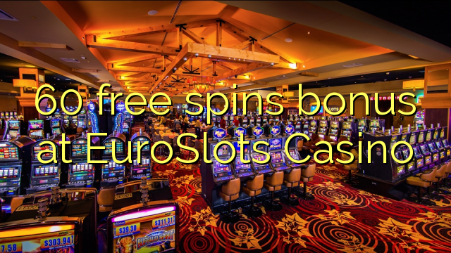 60 free spins bonus at EuroSlots Casino