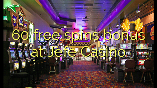 60 free spins bonus at Jefe Casino