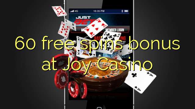 60 free spins bonus at Joy  Casino