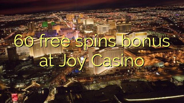 60 giros gratis de bonificación en Joy Casino