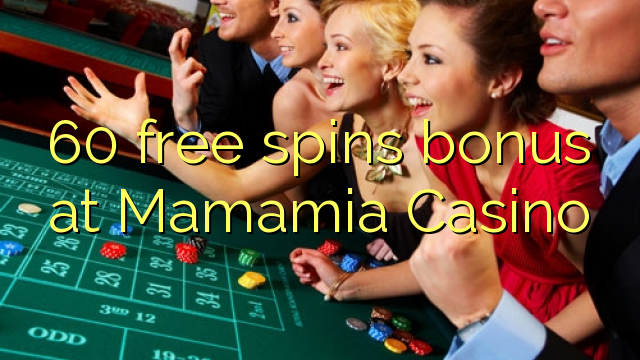 60 free spins bonus at Mamamia Casino 60 free spins bonus at Mamamia Casino