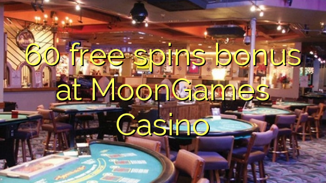 60 free spins bonus at MoonGames Casino