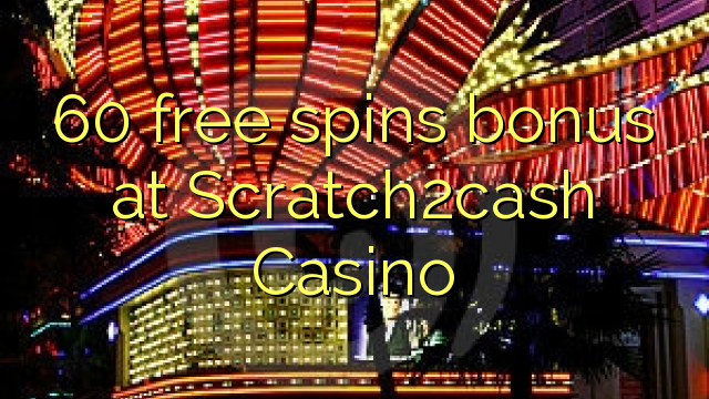 60-asgaidh spins bònas aig Scratch2cash Casino