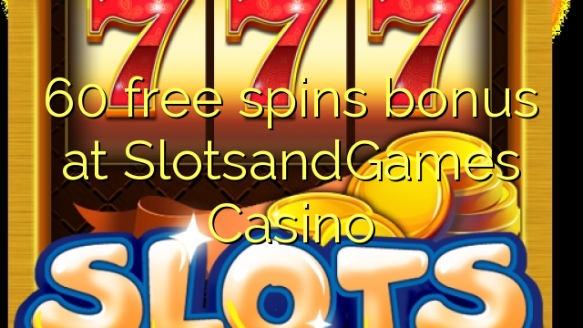 60 free spins bonus at SlotsandGames Casino