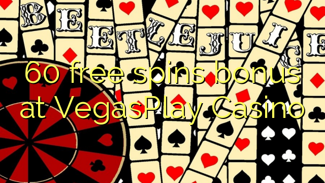 60 free spins bonus at VegasPlay Casino