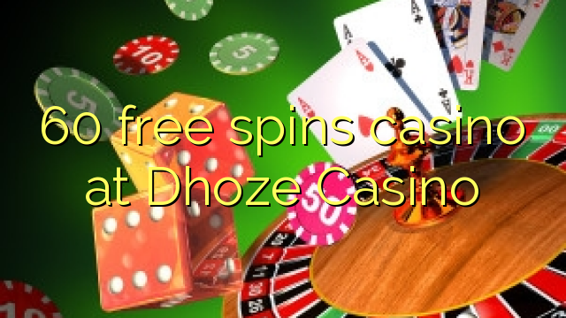 60 free spins casino at Dhoze Casino