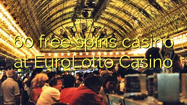 60 free spins casino at EuroLotto Casino