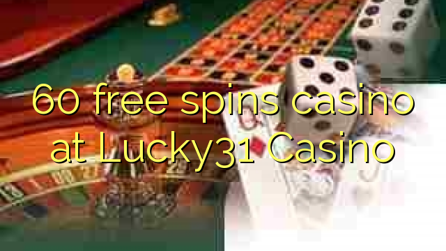 60 free spins casino at Lucky31 Casino