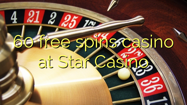 60 xira gratis casino no Star Casino